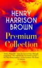HENRY HARRISON BROWN Premium Collection: Dollars Want Me + How To Control Fate Through Suggestion + The Call Of The Twentieth Century + The New Emancipation + Concentration: The Road To Success : Lear - eBook