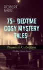 75+ BEDTIME COSY MYSTERY TALES - Premium Collection (Thriller Classics Series) : The Siamese Twin of a Bomb-Thrower, The Adventures of Sherlaw Kombs, The Great Pegram Mystery, The Chemistry of Anarchy - eBook
