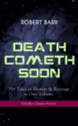 DEATH COMETH SOON OR LATE: 35+ Tales of Mystery & Revenge in One Volume (Thriller Classics Series) : An Electrical Slip, The Vengeance of the Dead, The Great Pegram Mystery, The Vengeance of the Dead - eBook