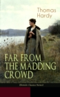 FAR FROM THE MADDING CROWD (British Classics Series) : Historical Romance Novel - eBook