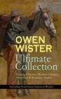 OWEN WISTER Ultimate Collection: Historical Novels, Western Classics, Adventure & Romance Stories (Including Non-Fiction Historical Works) : The Virginian, The Promised Land, A Kinsman of Red Cloud, L - eBook