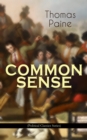 COMMON SENSE (Political Classics Series) : Advocating Independence to People in the Thirteen Colonies - Addressed to the Inhabitants of America - eBook