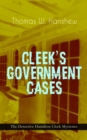 CLEEK'S GOVERNMENT CASES - The Detective Hamilton Cleek Mysteries : The Adventures of the Vanishing Cracksman and the Master Detective, known as "the man of the forty faces" - eBook