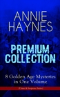 ANNIE HAYNES Premium Collection - 8 Golden Age Mysteries in One Volume (Crime & Suspense Series) : Abbey Court Murder, Blue Diamond, House in Charlton Crescent, Crow Inn's Tragedy, Man with the Dark B - eBook