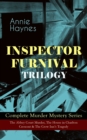 INSPECTOR FURNIVAL TRILOGY - Complete Murder Mystery Series : The Abbey Court Murder, The House in Charlton Crescent & The Crow Inn's Tragedy - Intriguing Golden Age Mysteries - eBook