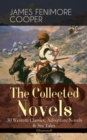 The Collected Novels of James Fenimore Cooper: 30 Western Classics, Adventure Novels & Sea Tales (Illustrated) : The Last of the Mohicans, The Pathfinder, The Pioneers, The Prairie, Afloat and Ashore, - eBook