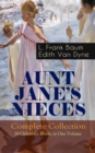 AUNT JANE'S NIECES - Complete Collection: 10 Children's Books in One Volume : Timeless Children Classics For Young Girls - eBook