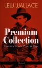 LEW WALLACE Premium Collection: Historical Novels, Poetry & Plays (Illustrated) : Ben-Hur, The Fair God, The Prince of India, The Wooing of Malkatoon & Commodus - eBook