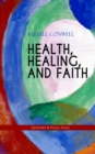 HEALTH, HEALING, AND FAITH (Spirituality & Practice Series) : New Thought Book on Effective Prayer, Spiritual Growth and Healing - eBook