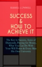 SUCCESS & HOW TO ACHIEVE IT : The Key to Success, Acres of Diamonds, Praying for Money, What You Can Do With Your Will Power & Every Man His Own University -The Ultimate Collection of 5 Self-Help Book - eBook