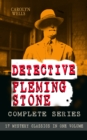 DETECTIVE FLEMING STONE Complete Series: 17 Mystery Classics in One Volume : The Clue, The Gold Bag, A Chain of Evidence, The Maxwell Mystery, The Curved Blades, The Mark of Cain, The Diamond Pin, The - eBook