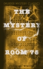 THE MYSTERY OF ROOM 75 (Murder Mystery Classic) : Crime Thriller - eBook