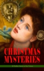 CHRISTMAS MYSTERIES - 20 Thriller Classics in One Volume : Murder Mysteries & Intriguing Stories of Suspense, Horror and Thrill for the Holidays - eBook
