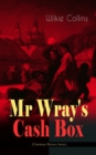 Mr Wray's Cash Box (Christmas Mystery Series) : From the prolific English writer, best known for The Woman in White, Armadale, The Moonstone and The Dead Secret - eBook