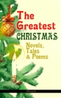 The Greatest Christmas Novels, Tales & Poems (Illustrated) : 200+ Titles in One Volume: A Christmas Carol, The Gift of the Magi, The Twelve Days of Christmas, The Blue Bird, Little Women, The Wonderfu - eBook
