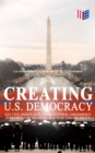 Creating U.S. Democracy: Key Civil Rights Acts, Constitutional Amendments, Supreme Court Decisions & Acts of Foreign Policy (Including Declaration of Independence, Constitution & Bill of Rights) : The - eBook