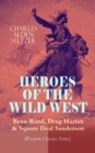 HEROES OF THE WILD WEST - Beau Rand, Drag Harlan & Square Deal Sanderson (Western Classics Series) : Action & Adventure Novels - eBook