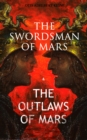 THE SWORDSMAN OF MARS & THE OUTLAWS OF MARS : Sword & Sorcery Adventure Novels set on an Ancient Mars - eBook