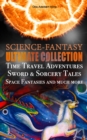 SCIENCE-FANTASY Ultimate Collection: Time Travel Adventures, Sword & Sorcery Tales, Space Fantasies and much more : Including The Complete Venus Trilogy, The Swordsman of Mars, The Outlaws of Mars, Ma - eBook