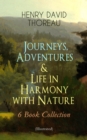 Journeys, Adventures & Life in Harmony with Nature - 6 Book Collection (Illustrated) : Including Walden, A Week on the Concord and Merrimack Rivers, The Maine Woods, Cape Cod, A Yankee in Canada & Can - eBook