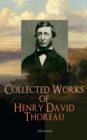 Collected Works of Henry David Thoreau (Illustrated) : Philosophical and Autobiographical Books, Essays, Poetry, Translations, Biographies & Letters: Walden, Civil Disobedience, The Maine Woods, Cape - eBook