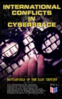 International Conflicts in Cyberspace - Battlefield of the 21st Century : Cyber Attacks at State Level, Legislation of Cyber Conflicts, Opposite Views by Different Countries on Cyber Security Control - eBook