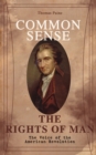 Common Sense & The Rights of Man - The Voice of the American Revolution : Words of a Visionary That Sparked the Revolution and Remained the Core of American Democratic Principles - eBook