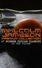 MALCOLM JAMESON Premium Collection - 17 Science Fiction Classics in One Volume : Including Captain Bullard Stories, The Sorcerer's Apprentice, Wreckers of the Star Patrol, Atom Bomb and many others (F - eBook