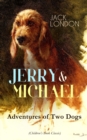 JERRY & MICHAEL - Adventures of Two Dogs (Children's Book Classic) : The Complete Series, Including Jerry of the Islands & Michael, Brother of Jerry - eBook