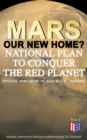 Mars: Our New Home? - National Plan to Conquer the Red Planet (Official Strategies of NASA & U.S. Congress) : Journey to Mars - Information, Strategy and Plans & Presidential Act to Authorize the NASA - eBook