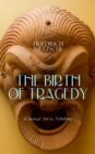 THE BIRTH OF TRAGEDY (Classical Art vs. Nihilism) : Hellenism and Pessimism - eBook