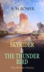 SKYRIDER & THE THUNDER BIRD (Two Western Classics) : Adventures of a Wild West Cowboy Who Wanted to be a Pilot - eBook