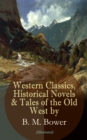 Western Classics, Historical Novels & Tales of the Old West by B. M. Bower (Illustrated) : Including the Flying U Series, The Lonesome Trail, The Range Dwellers, The Long Shadow, The Gringos, Starr of - eBook