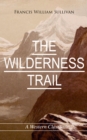 THE WILDERNESS TRAIL (A Western Classic) - eBook