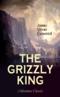 THE GRIZZLY KING (Adventure Classic) : A Romance of the Wild - eBook