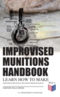 Improvised Munitions Handbook - Learn How to Make Explosive Devices & Weapons from Scratch (Warfare Skills Series) : Illustrated & With Clear Instructions - eBook