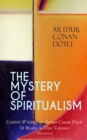 THE MYSTERY OF SPIRITUALISM - Esoteric Writings of Arthur Conan Doyle : 18 Works in One Volume (Illustrated) - The History of Spiritualism, The New Revelation, The Vital Message,The Wanderings of a Sp - eBook