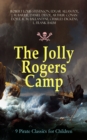 The Jolly Rogers Camp - 9 Pirate Classics for Children : Treasure Island, Gold-Bug, Peter Pan and Wendy, Captain Singleton, Captain Sharkey, Coral Island, Captain Boldheart, Master Key and Robinson Cr - eBook