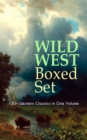 WILD WEST Boxed Set: 150+ Western Classics in One Volume : Cowboy Adventures, Yukon & Oregon Trail Tales, Famous Outlaw Classics,  Gold Rush Adventures & more (Including Riders of the Purple Sage, The - eBook