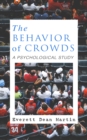 THE BEHAVIOR OF CROWDS: A PSYCHOLOGICAL STUDY - eBook