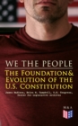 We the People: The Foundation & Evolution of the U.S. Constitution : The Formation of the Constitution, Debates of the Constitutional Convention of 1787, Constitutional Amendment Process & Actions by - eBook
