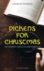 Dickens for Christmas: The Greatest Novels & Christmas Tales (Illustrated Edition) : 30 Christmas Classics: A Christmas Carol, The Battle of Life, The Chimes, Oliver Twist, Great Expectations, Doctor - eBook