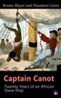 Captain Canot: Twenty Years of an African Slave Ship : An Account of Captain's Career and Adventures on the Coast, In the Interior, on Shipboard, and in the West Indies, Written Out and Edited From th - eBook