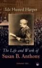 The Life and Work of Susan B. Anthony (Volumes 1&2) : Complete Illustrated Edition; Including Antony's Speeches, Letters, Memoirs and Vignettes - eBook