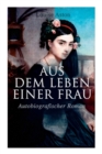 Aus dem Leben einer Frau (Autobiografischer Roman) : Die Geschichte der Vork mpferin f r die Revolution & Frauenbewegung - Book