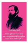 Ludwig Feuerbach und der Ausgang der klassischen deutschen Philosophie : Die revolution ren Methoden Hegels und Ludwig Feuerbachs - Book
