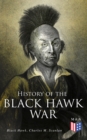 History of the Black Hawk War : Including the Autobiography of the Sauk Leader Black Hawk - eBook