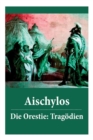 Die Orestie : Trag dien: Agamemnon + Die Grabspenderinnen + Die Eumeniden - Book