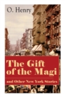 The Gift of the Magi and Other New York Stories : The Skylight Room, The Voice of The City, The Cop and the Anthem, A Retrieved Information, The Last Leaf, The Ransom of Red Chief, The Trimmed Lamp... - Book