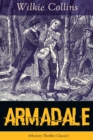 Armadale (Mystery Thriller Classic) : A Suspense Novel from the Prolific English Writer, Best Known for the Woman in White, No Name, the Moonstone, the Dead Secret, Man and Wife, Poor Miss Finch, the - Book